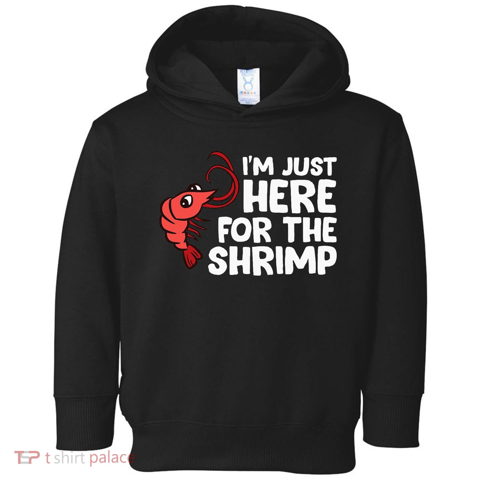 Im Just Here For The Shrimp Seafood Shrimp Toddler Hoodie