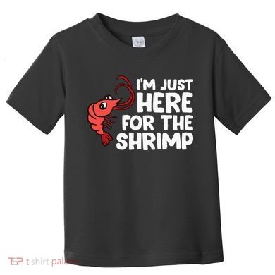 Im Just Here For The Shrimp Seafood Shrimp Toddler T-Shirt