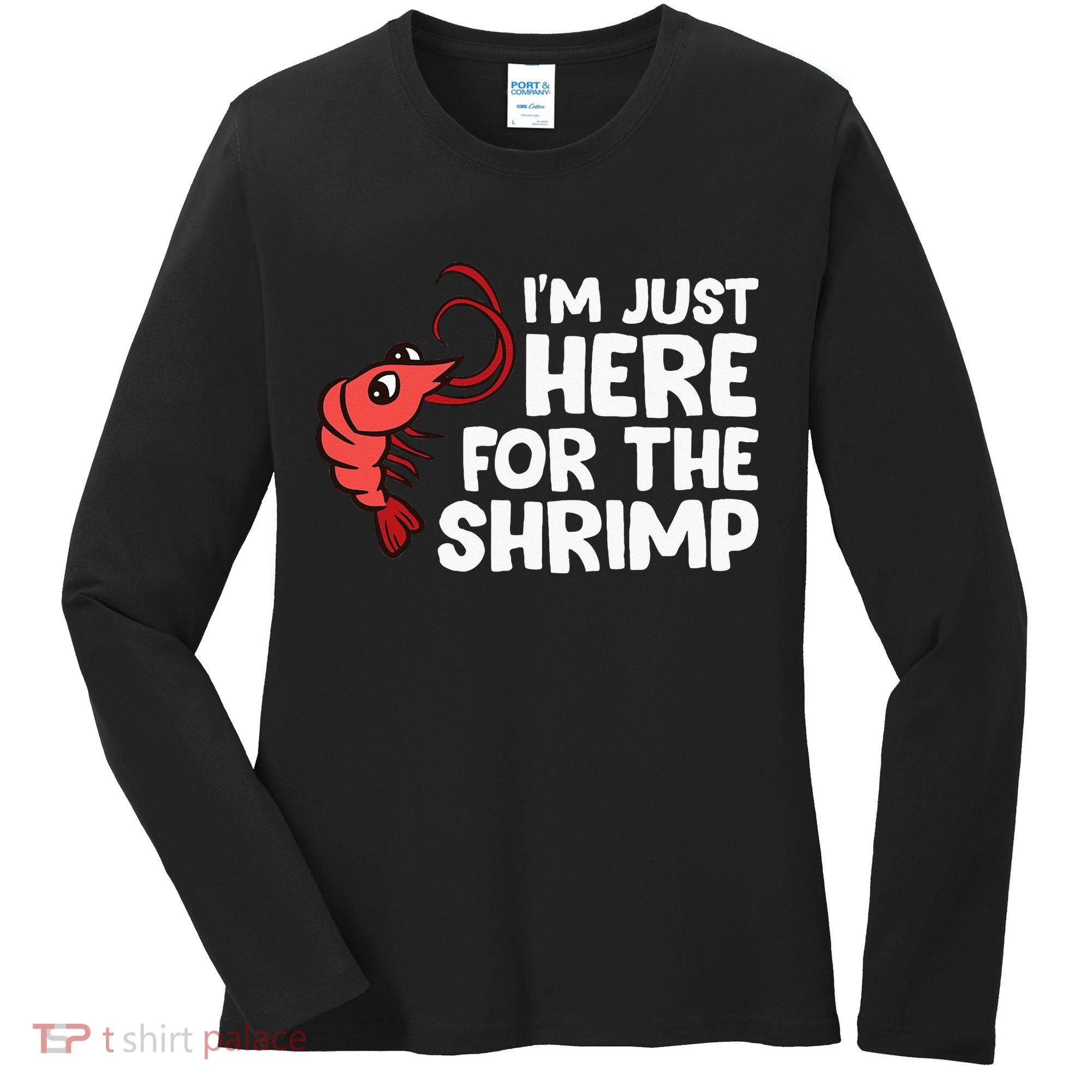 Im Just Here For The Shrimp Seafood Shrimp Women's Long Sleeve Shirt