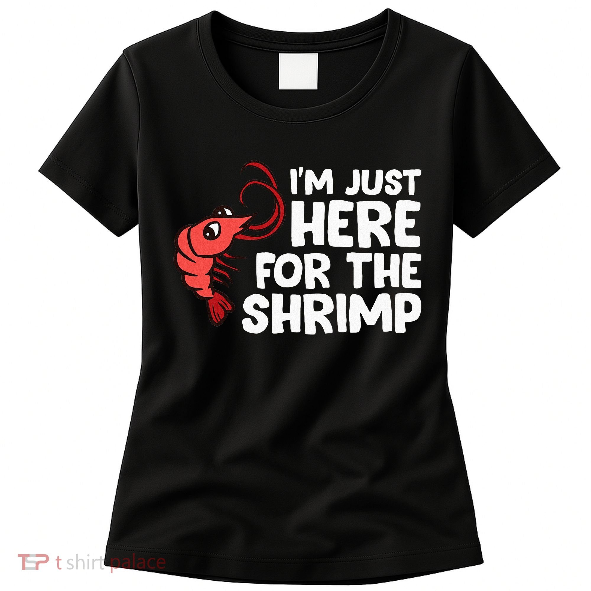 Im Just Here For The Shrimp Seafood Shrimp Women's T-Shirt