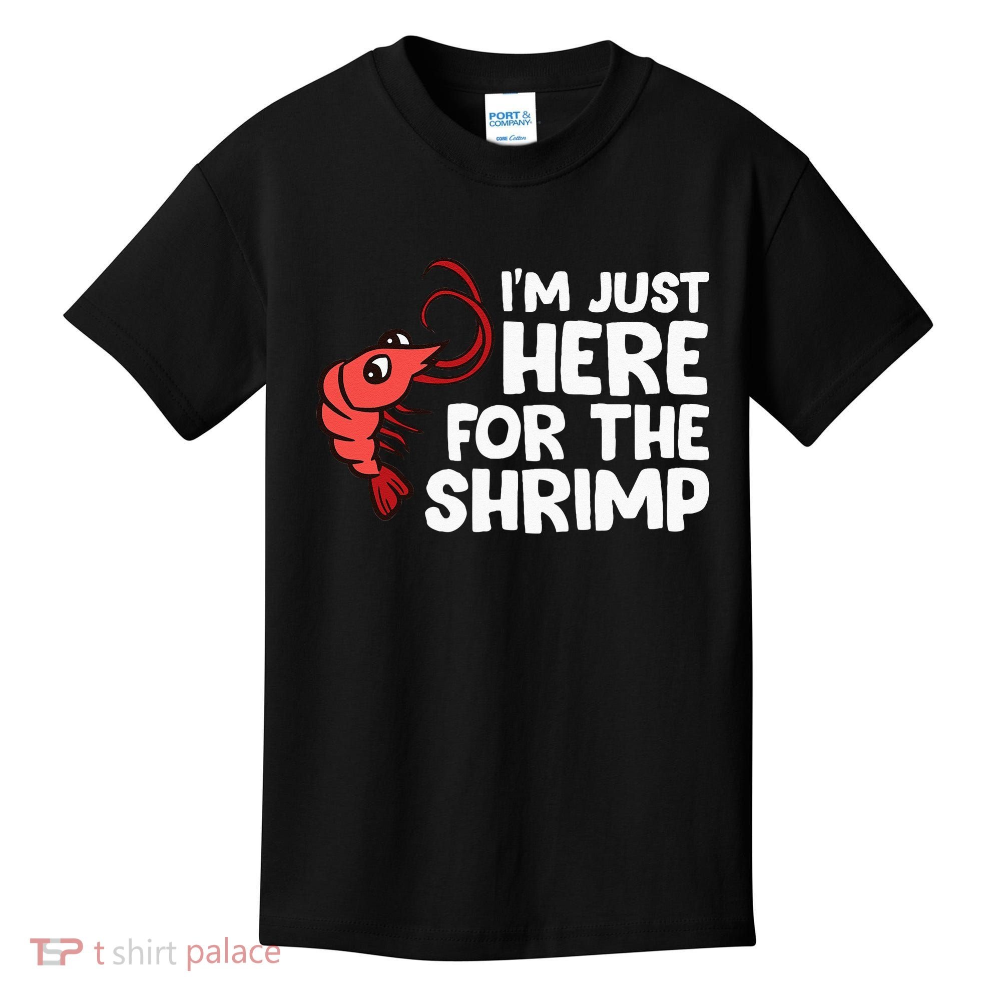 Im Just Here For The Shrimp Seafood Shrimp Kids T-Shirt