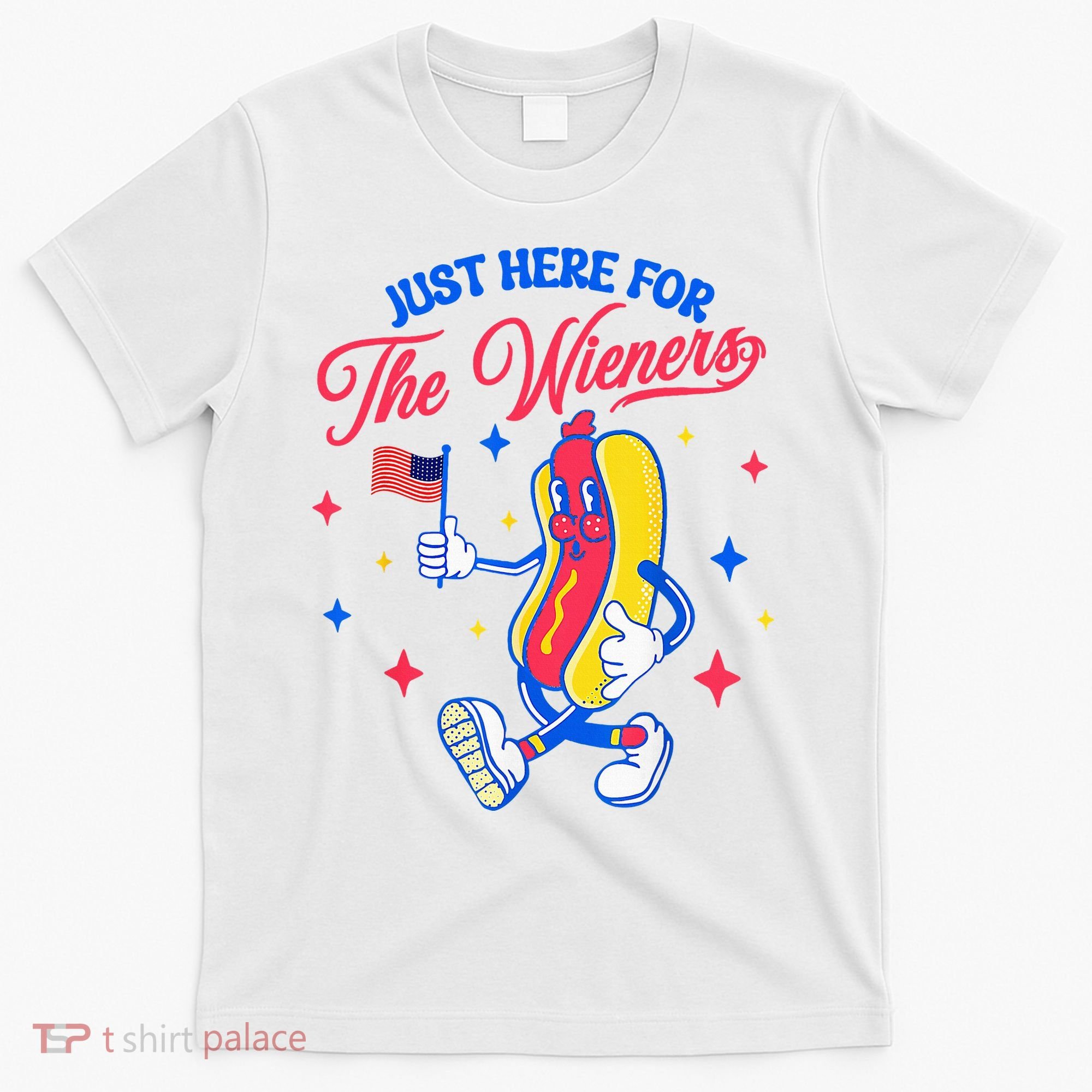 IM Just Here For The Wieners 4th Of July Hot Dog T-Shirt