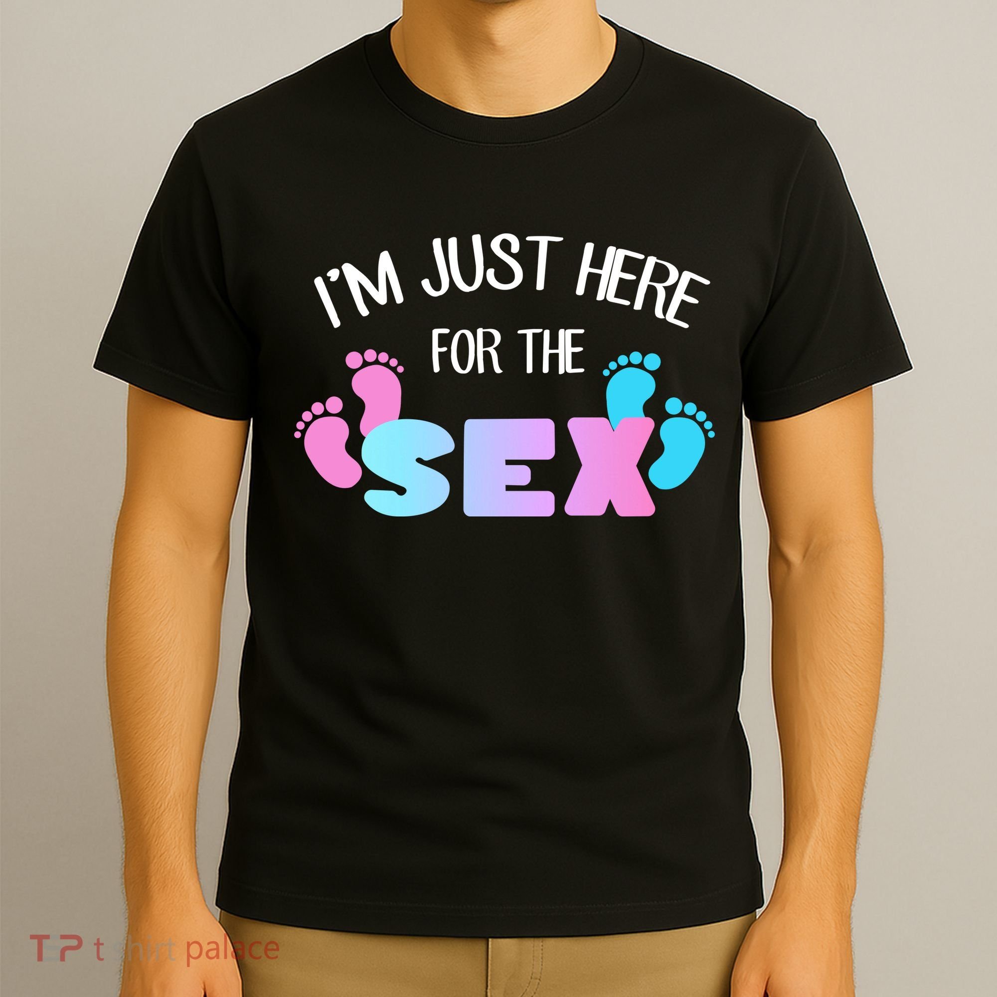 I'm Just Here For The Sex Gender Reveal T-Shirt