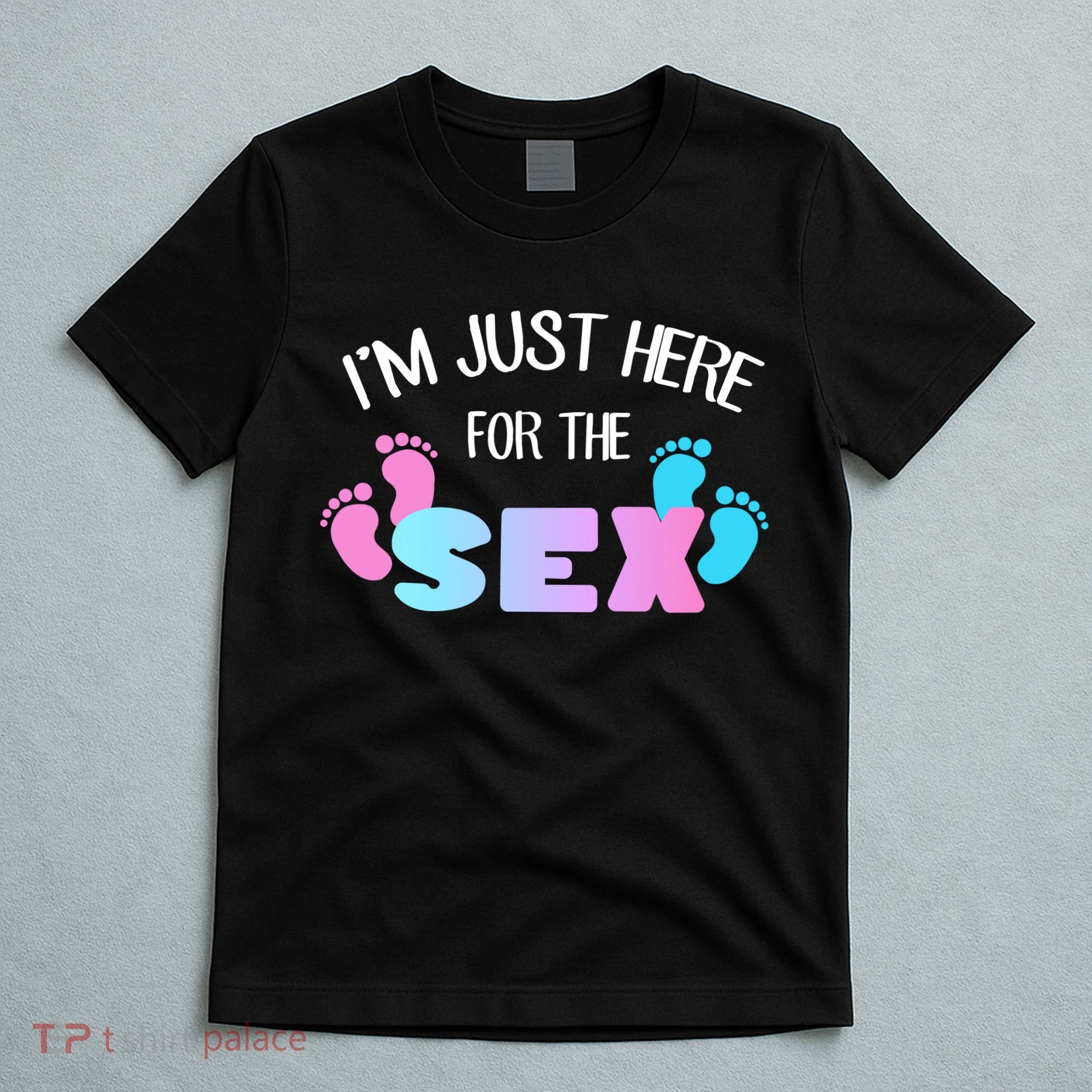 I'm Just Here For The Sex Gender Reveal T-Shirt