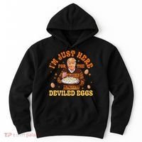 IM Just Here For The Deviled Eggs Fun Trump 47th President Hoodie thumb 0