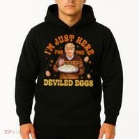 IM Just Here For The Deviled Eggs Fun Trump 47th President Hoodie thumb 2