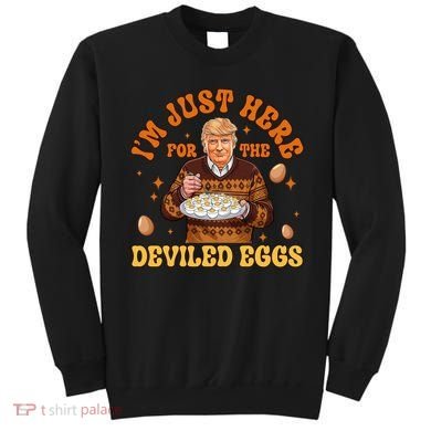 IM Just Here For The Deviled Eggs Fun Trump 47th President Sweatshirt