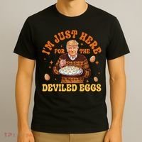 IM Just Here For The Deviled Eggs Fun Trump 47th President T-Shirt thumb 3