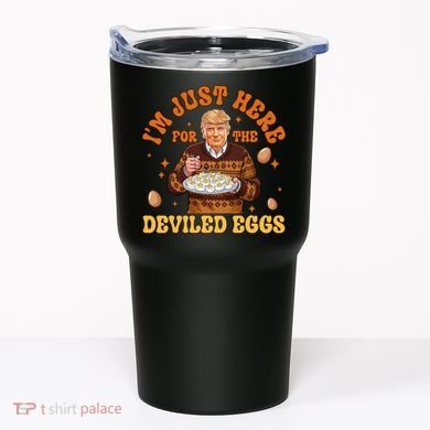 IM Just Here For The Deviled Eggs Fun Trump 47th President Tumbler