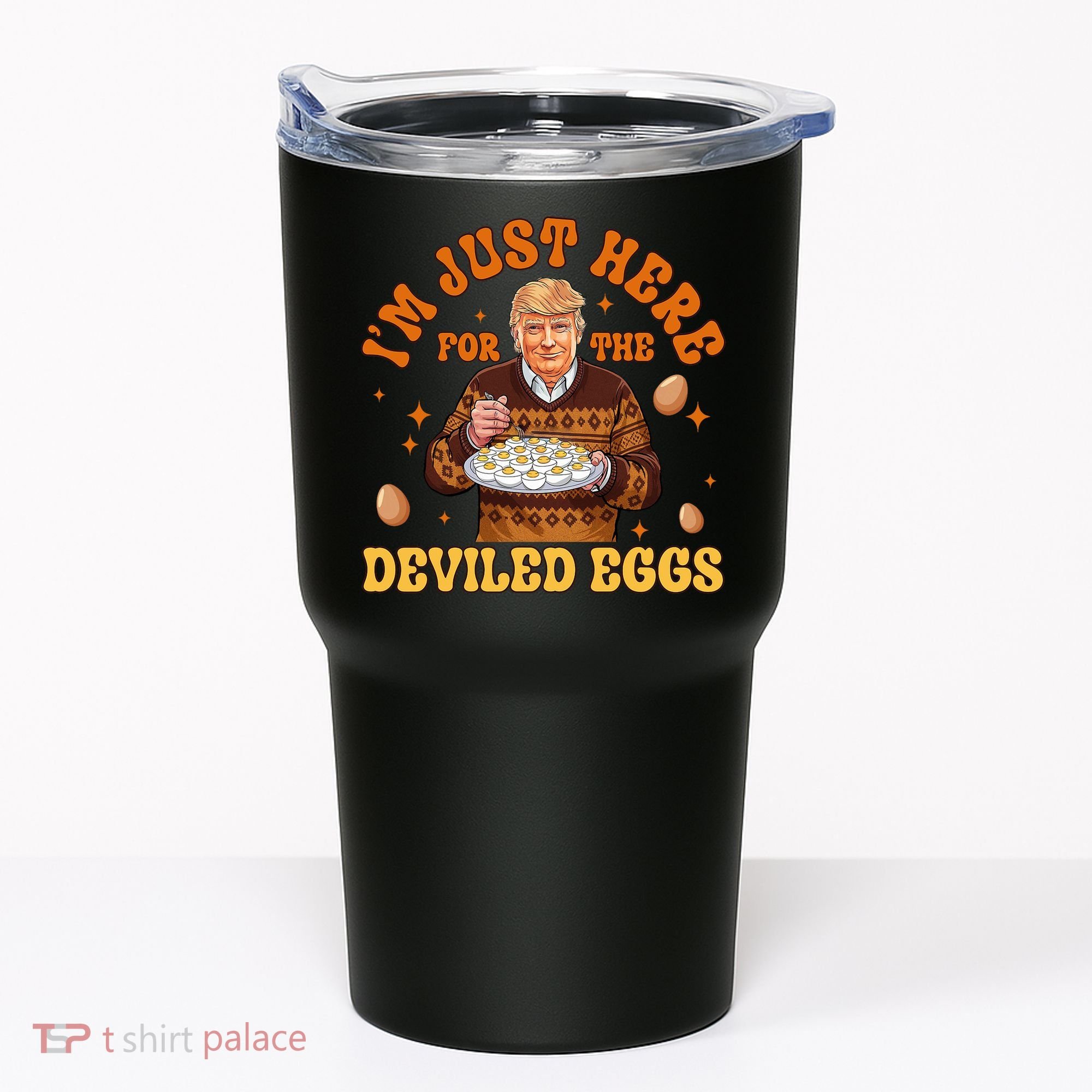 IM Just Here For The Deviled Eggs Fun Trump 47th President Tumbler