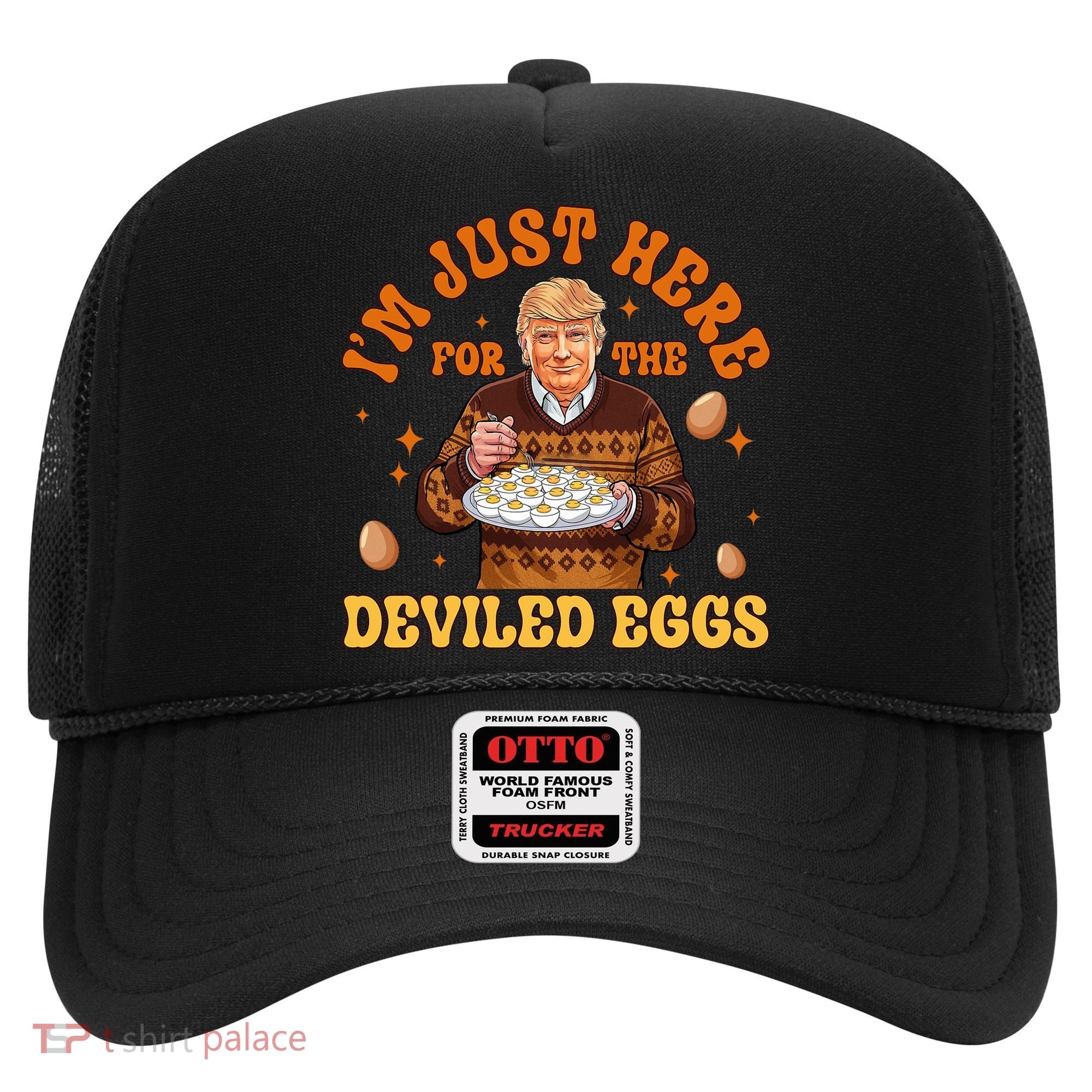 IM Just Here For The Deviled Eggs Fun Trump 47th President Hat