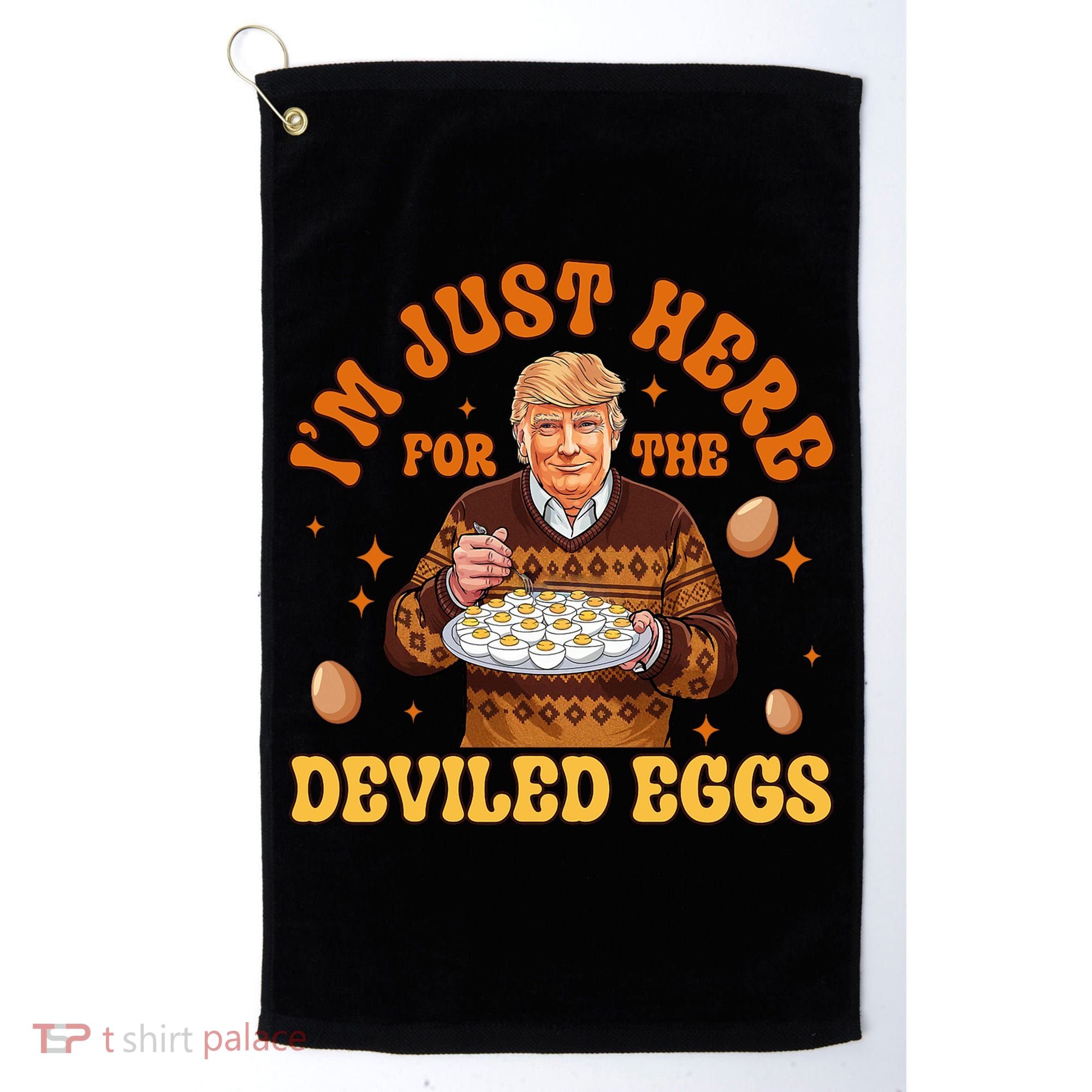 IM Just Here For The Deviled Eggs Fun Trump 47th President Golf Towel