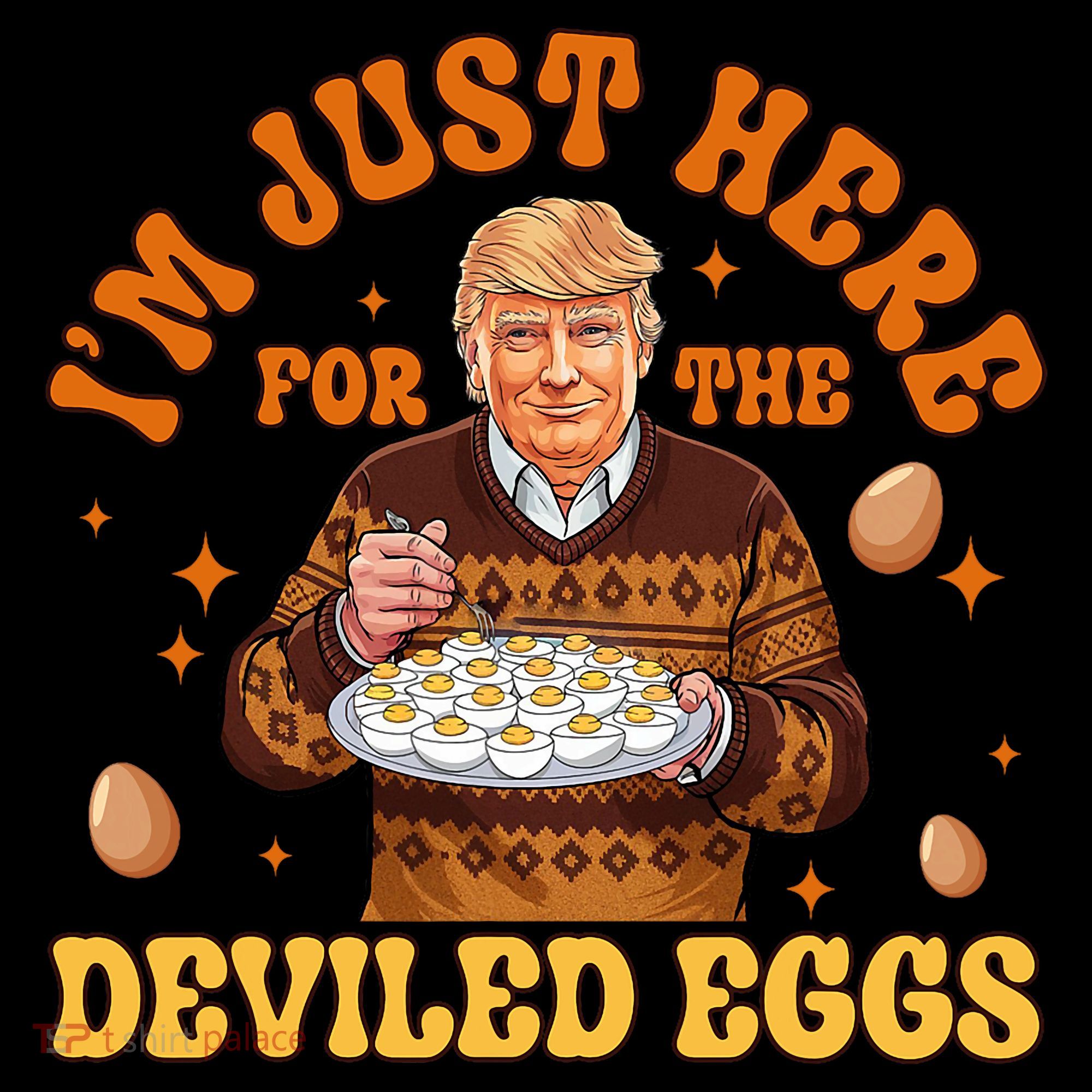 IM Just Here For The Deviled Eggs Fun Trump 47th President Toddler T-Shirt