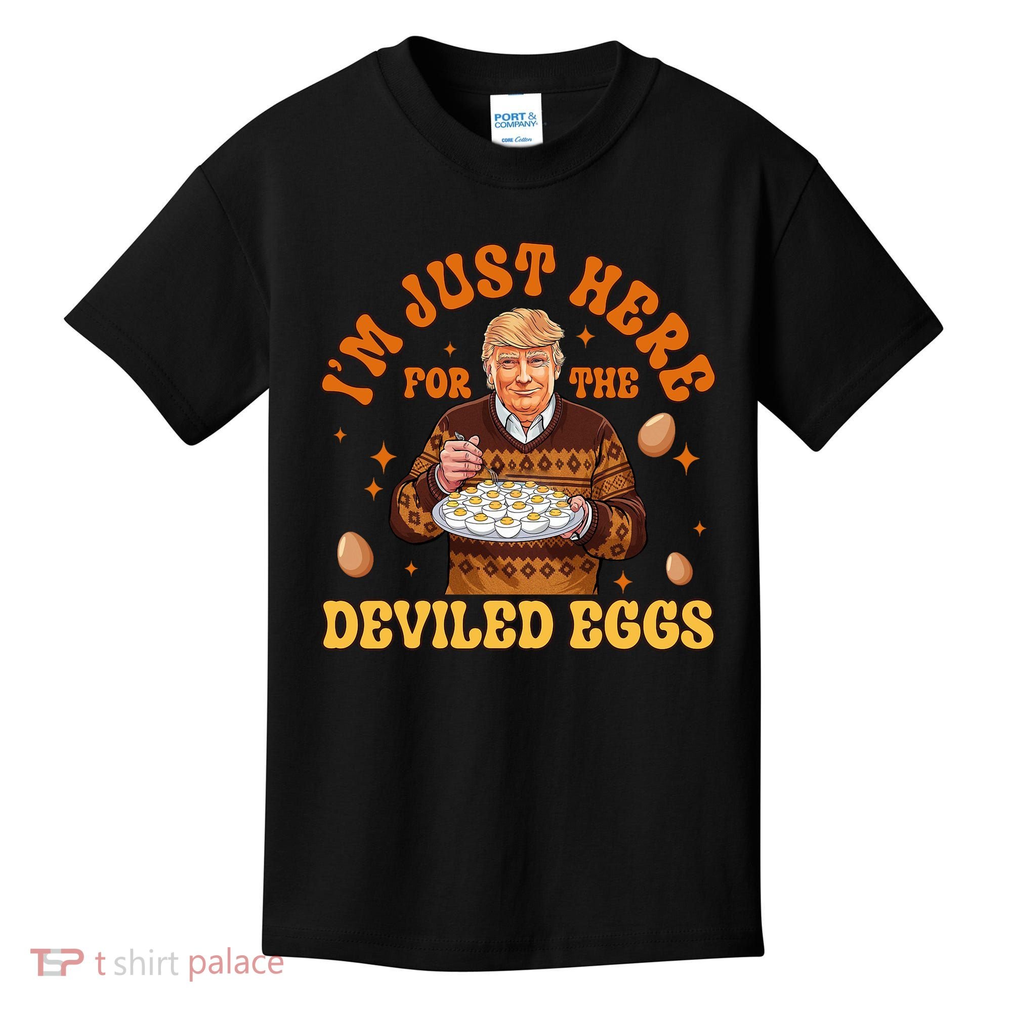 IM Just Here For The Deviled Eggs Fun Trump 47th President Kids T-Shirt