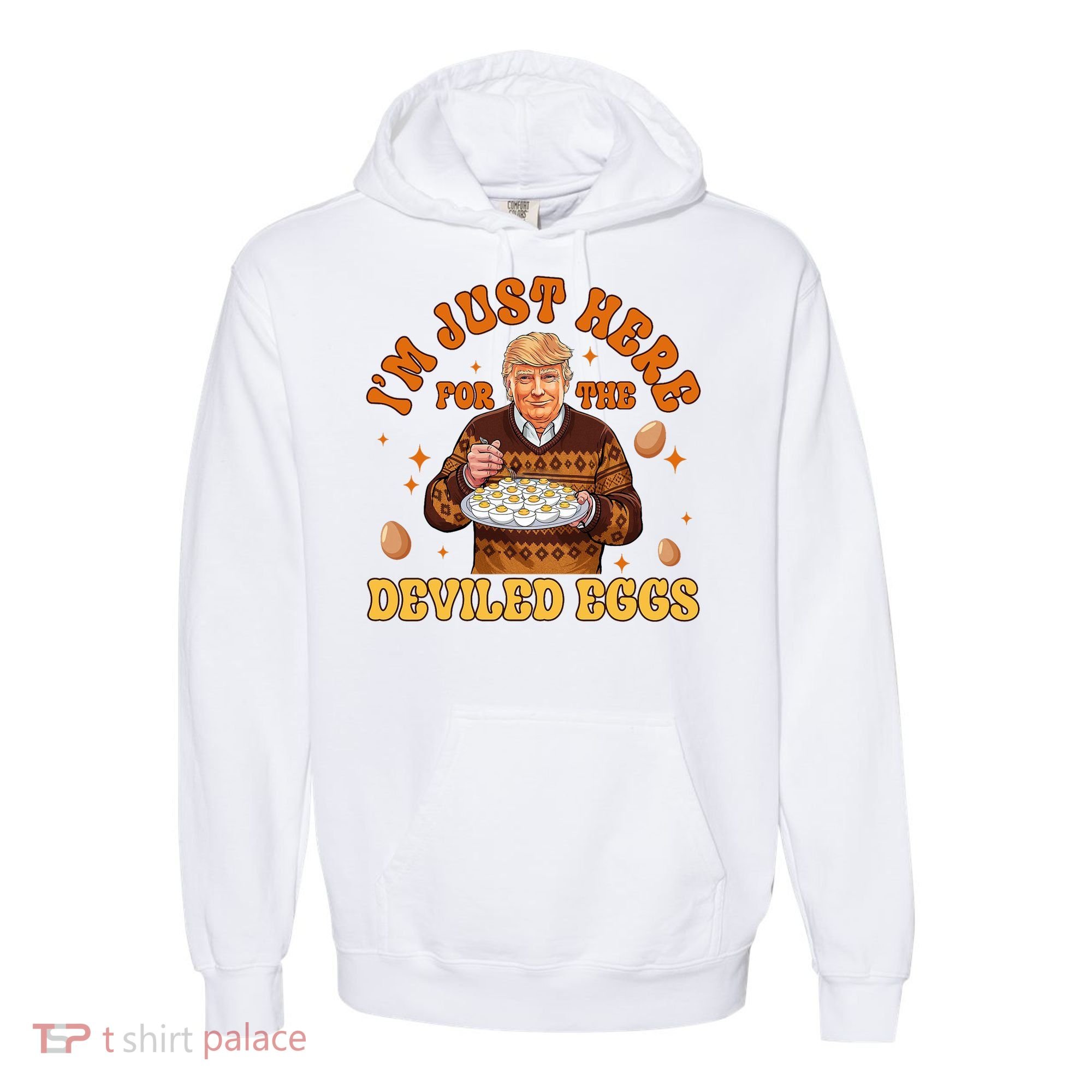 IM Just Here For The Deviled Eggs Fun Trump 47th President Comfort Colors Garment-Dyed Hooded Sweatshirt