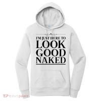 I'm Just Here To Look Good Naked Funny Humor Women's Hoodie thumb 0