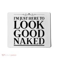 I'm Just Here To Look Good Naked Funny Humor Mousepad thumb 0