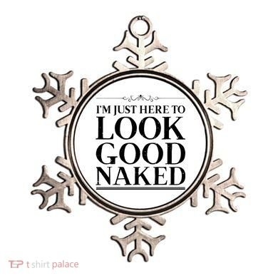 I'm Just Here To Look Good Naked Funny Humor Ornament