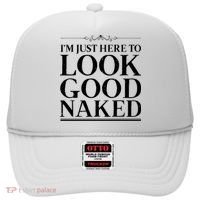 I'm Just Here To Look Good Naked Funny Humor Hat thumb 0