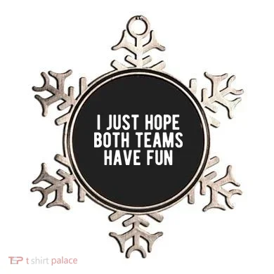 I Just Hope Both Teams Have Fun Ornament