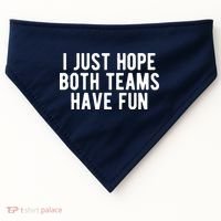 I Just Hope Both Teams Have Fun USA-Made Doggie Bandana thumb 0