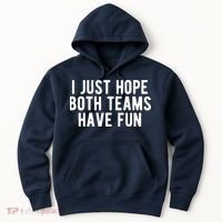 I Just Hope Both Teams Have Fun Hoodie thumb 0