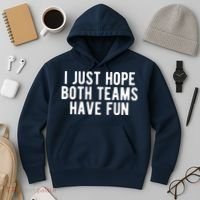 I Just Hope Both Teams Have Fun Hoodie thumb 3