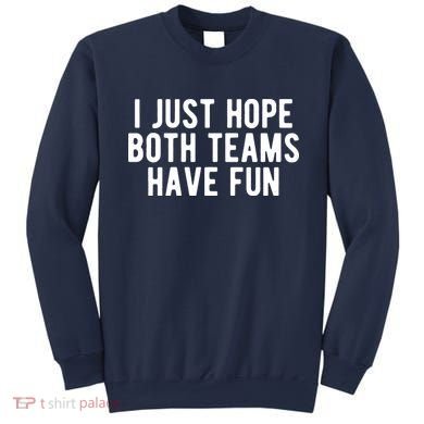 I Just Hope Both Teams Have Fun Sweatshirt