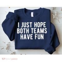 I Just Hope Both Teams Have Fun Sweatshirt thumb 2