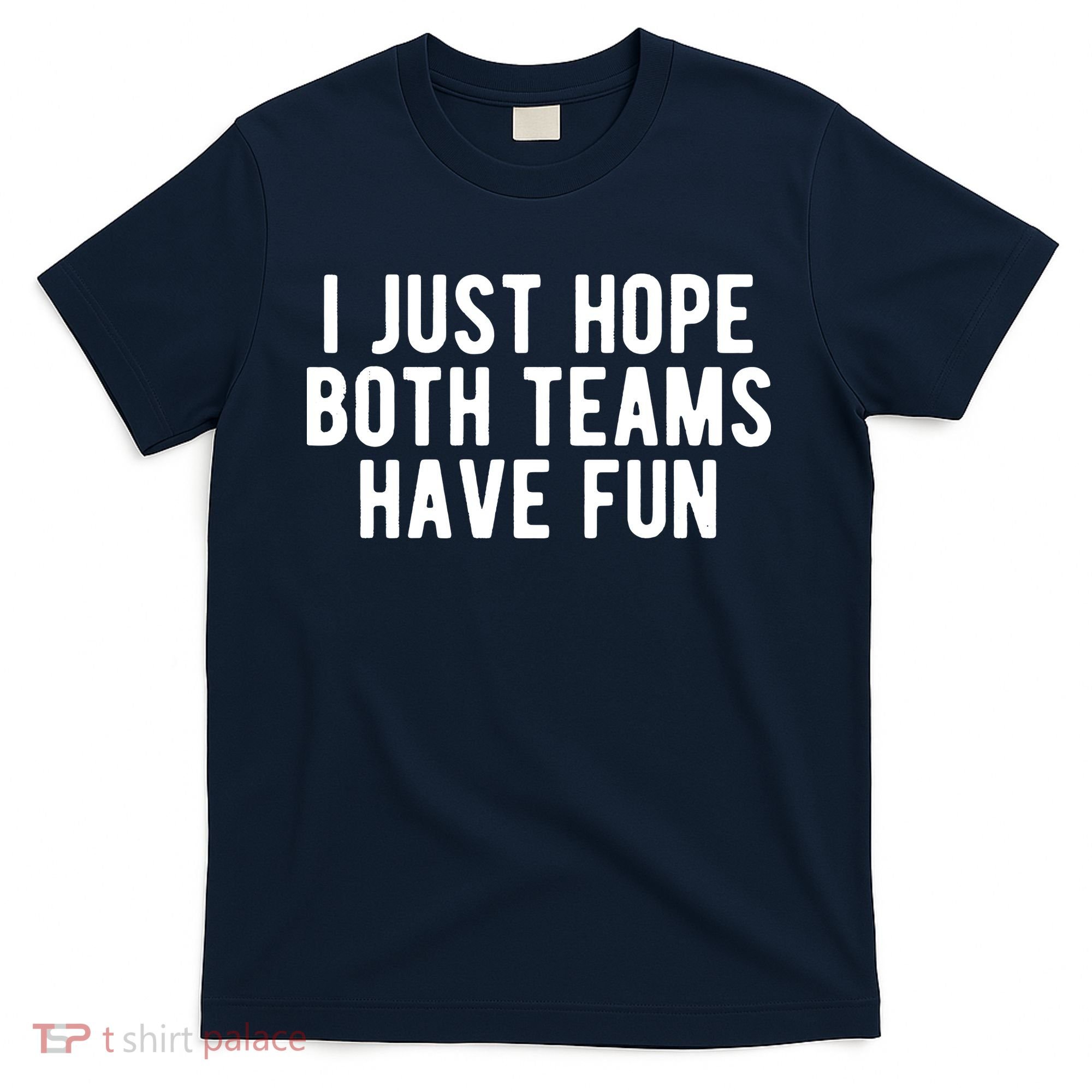 I Just Hope Both Teams Have Fun T-Shirt