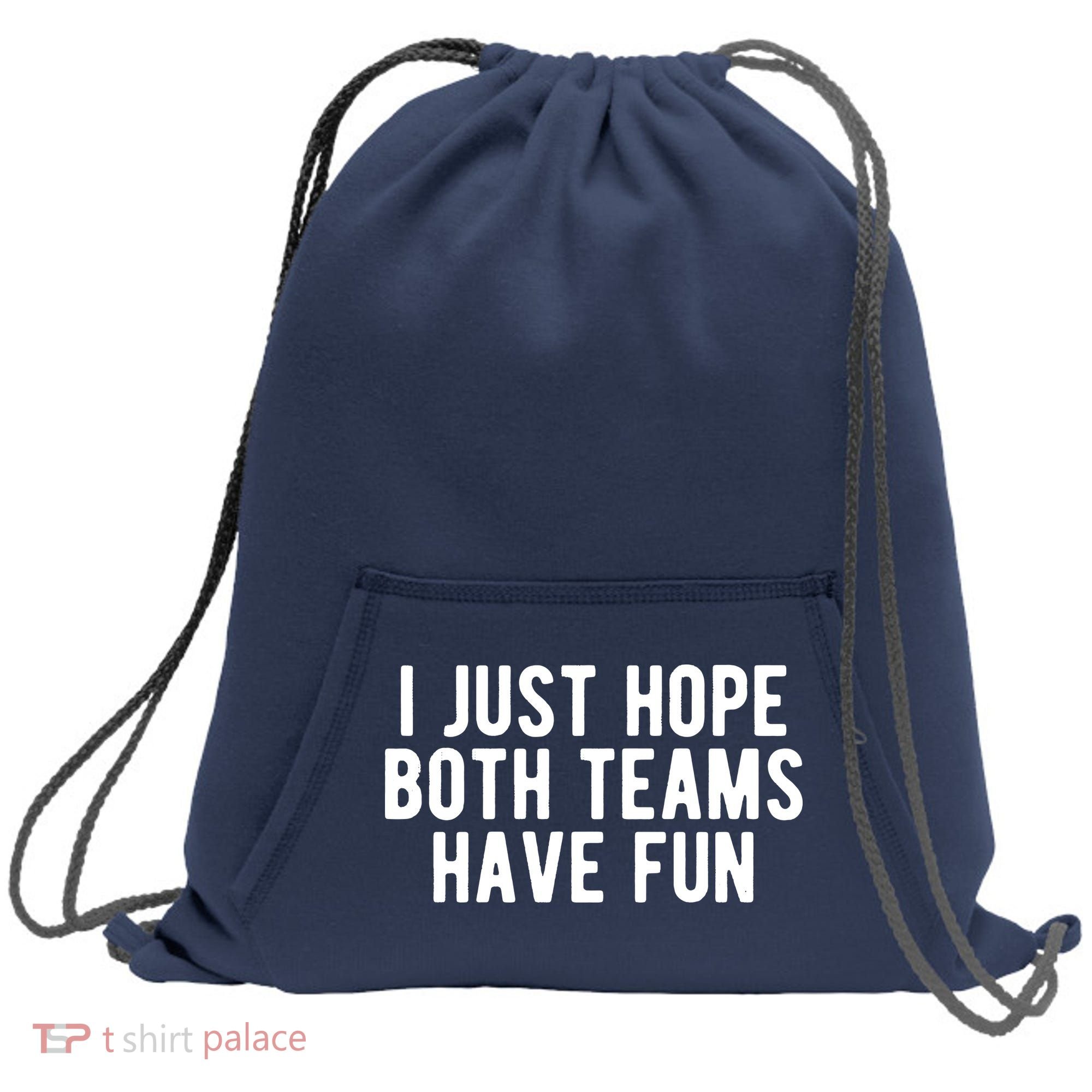 I Just Hope Both Teams Have Fun Sweatshirt Cinch Pack Bag