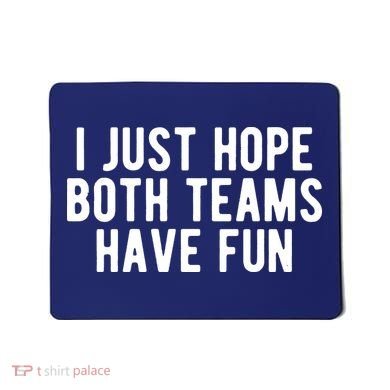 I Just Hope Both Teams Have Fun Mousepad