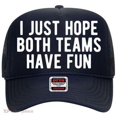 I Just Hope Both Teams Have Fun Hat