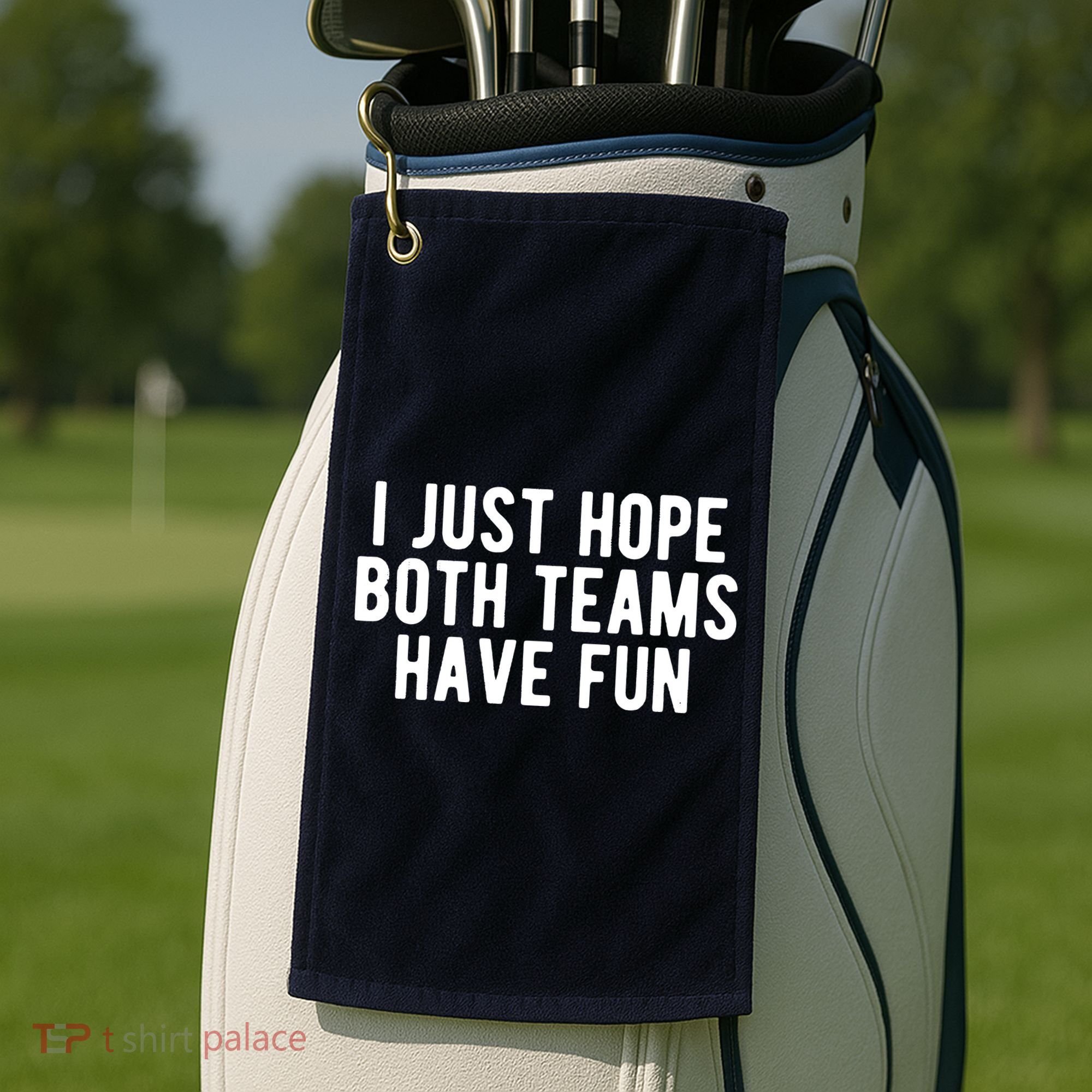 I Just Hope Both Teams Have Fun Golf Towel