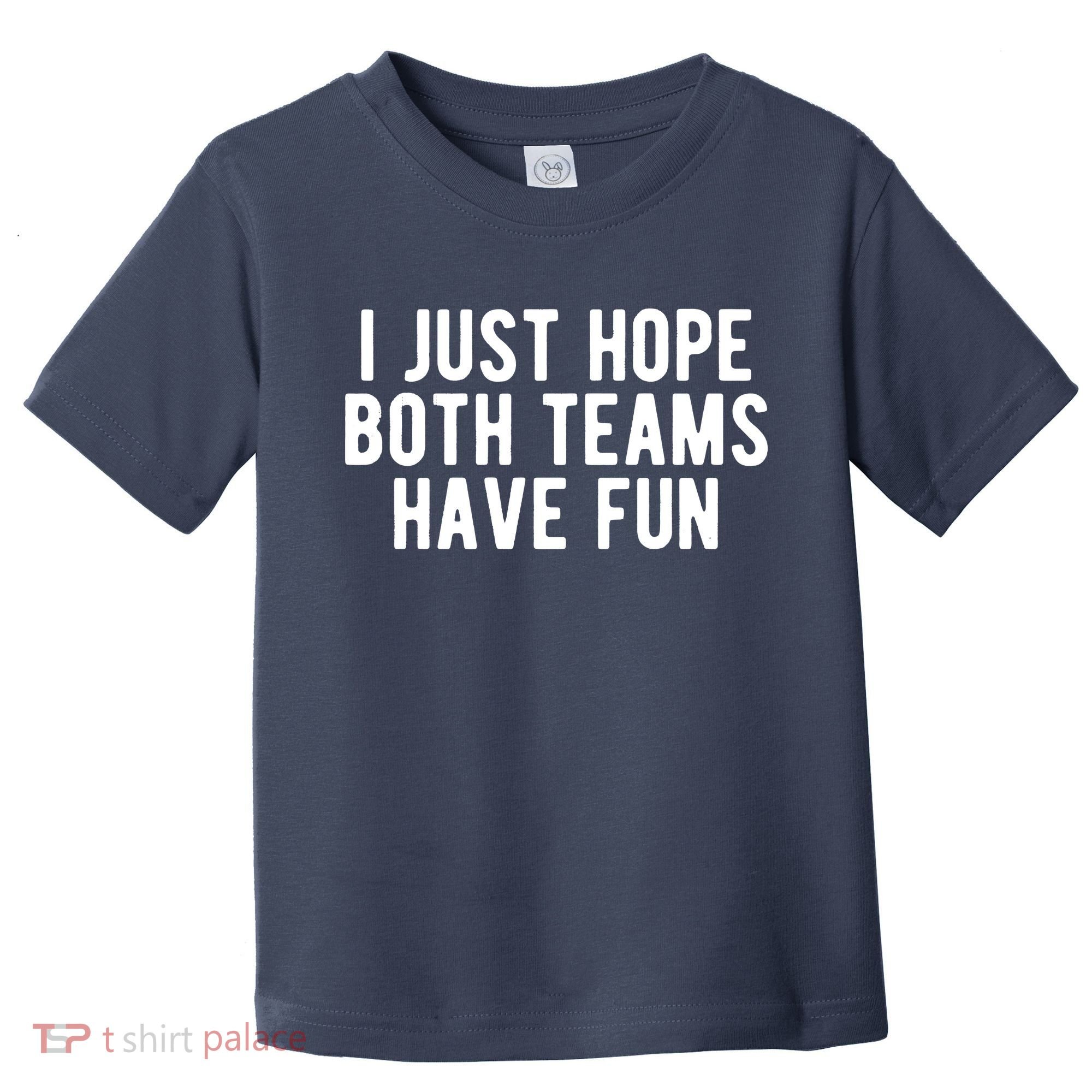 I Just Hope Both Teams Have Fun Toddler T-Shirt