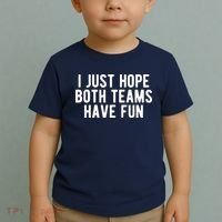 I Just Hope Both Teams Have Fun Toddler T-Shirt thumb 2