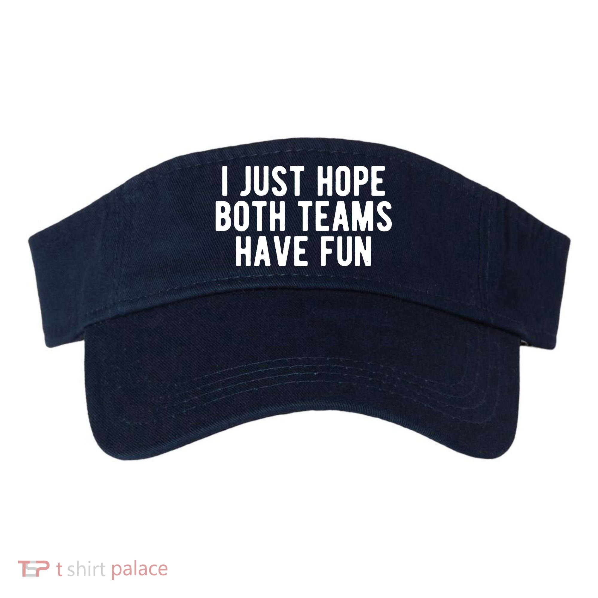 I Just Hope Both Teams Have Fun Visor