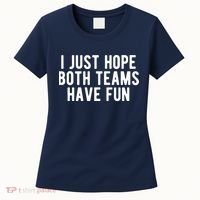 I Just Hope Both Teams Have Fun Women's T-Shirt thumb 0