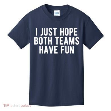 I Just Hope Both Teams Have Fun Kids T-Shirt