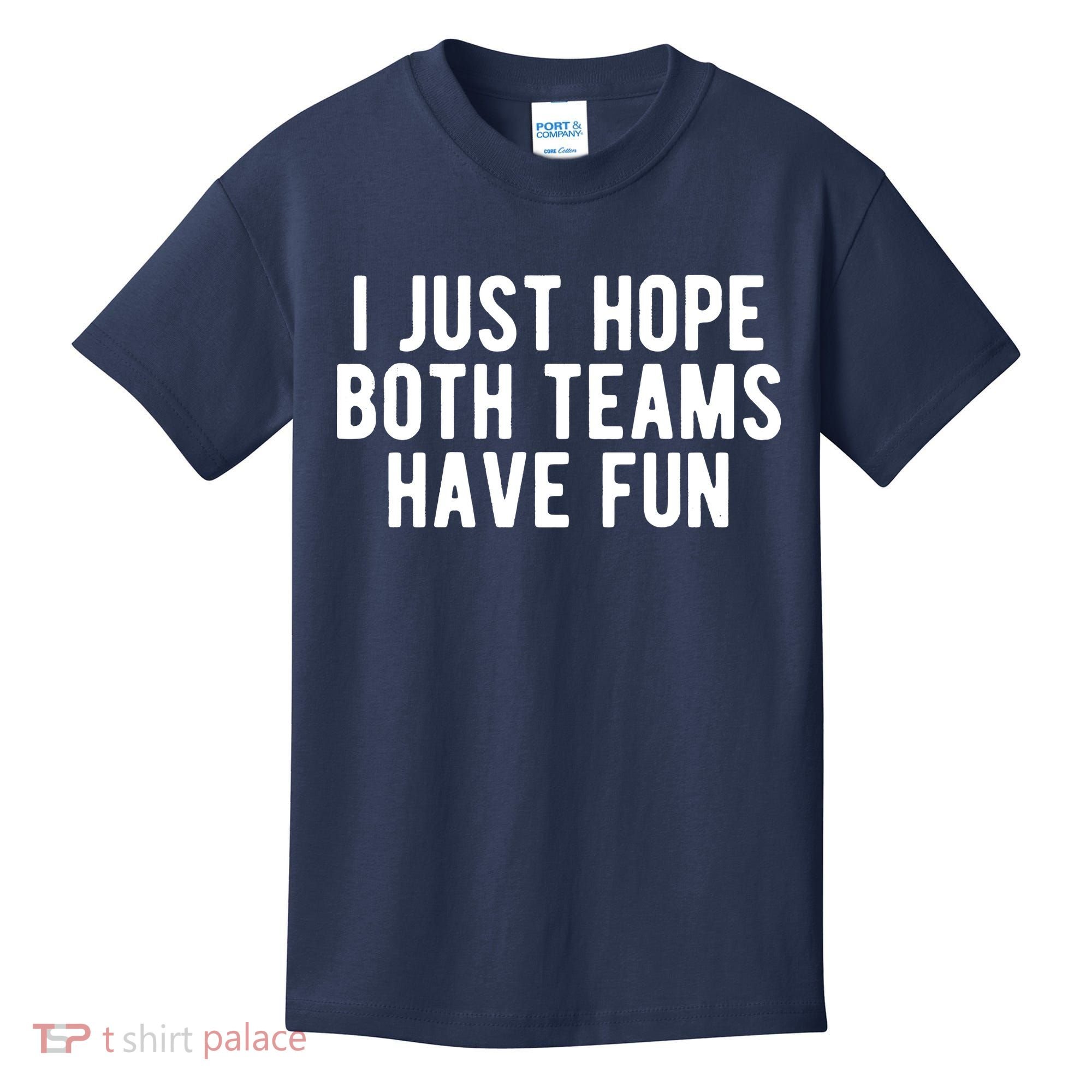 I Just Hope Both Teams Have Fun Kids T-Shirt