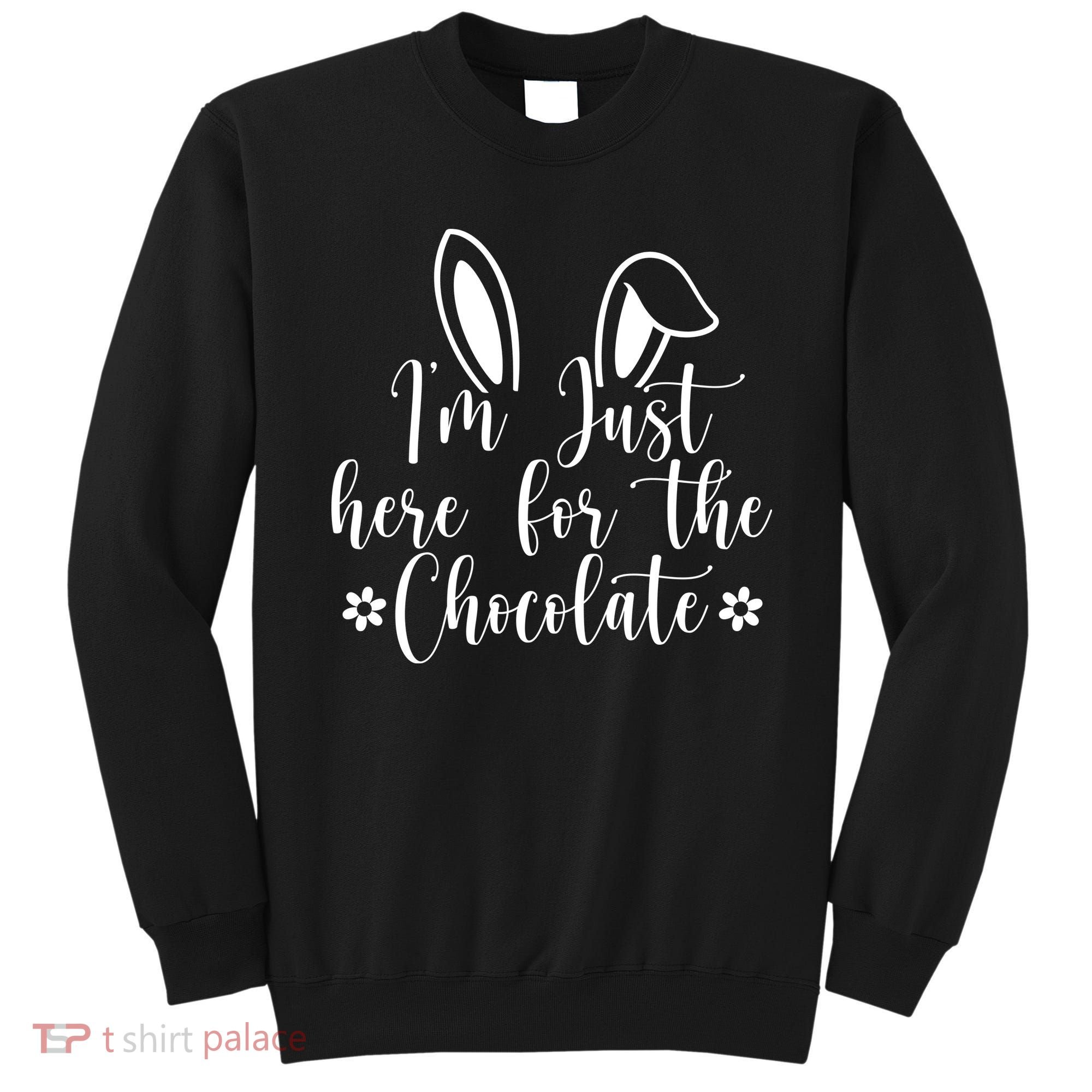 I'm Just Here For Chocolate Easter Bunny Sweatshirt