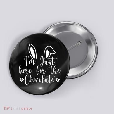 I'm Just Here For Chocolate Easter Bunny Button