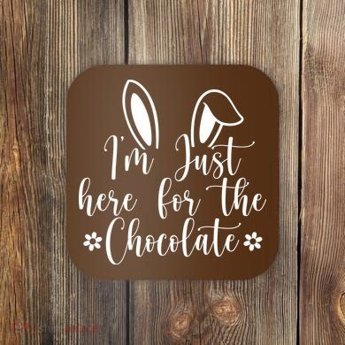 I'm Just Here For Chocolate Easter Bunny Coaster