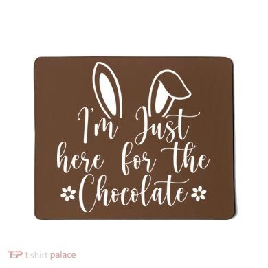 I'm Just Here For Chocolate Easter Bunny Mousepad