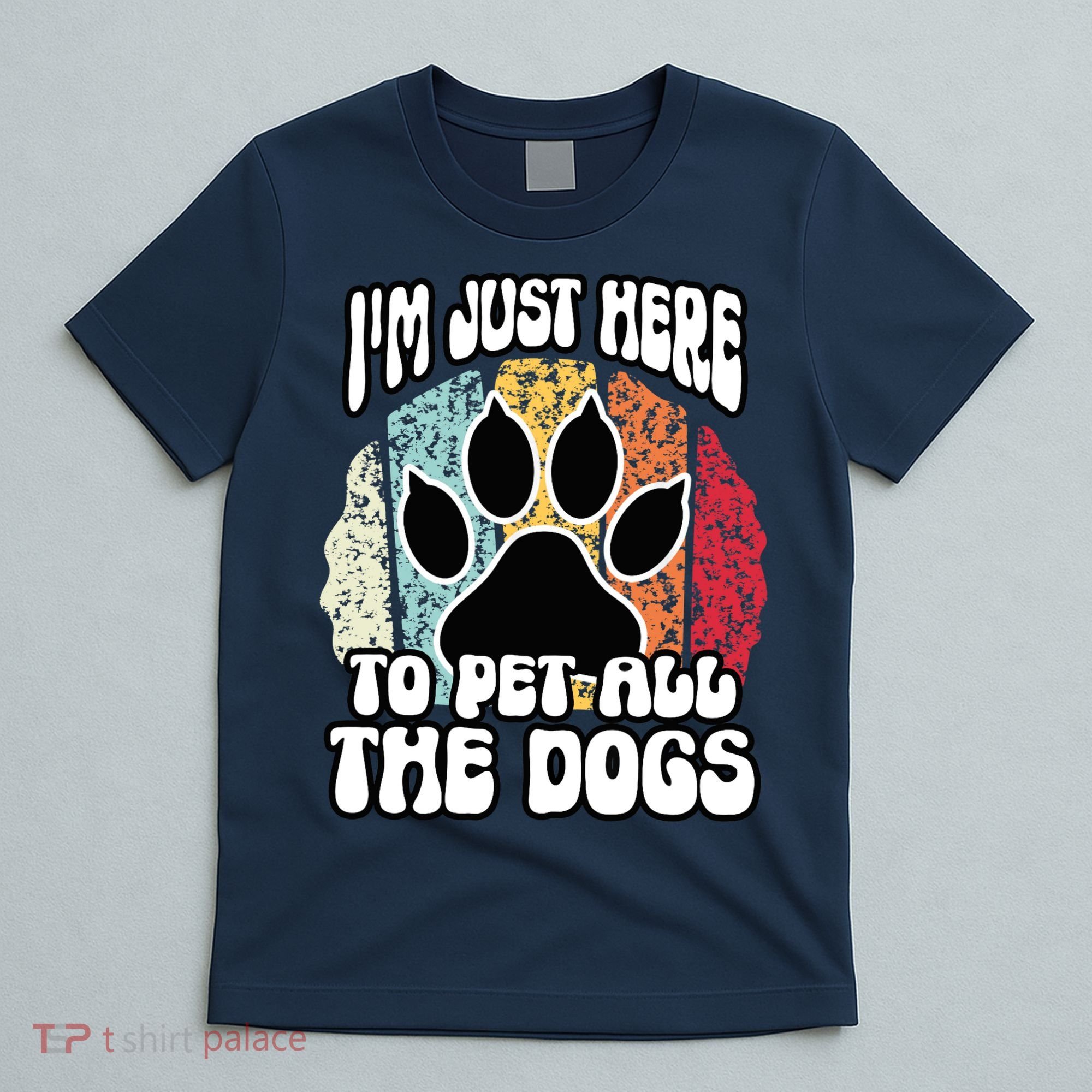 I'm Just Here To Pet All The Dogs Funny Dog Lover Cute Cool T-Shirt