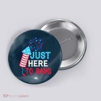 I'm Just Here To Bang Funny 4th July American Flag Button thumb 0