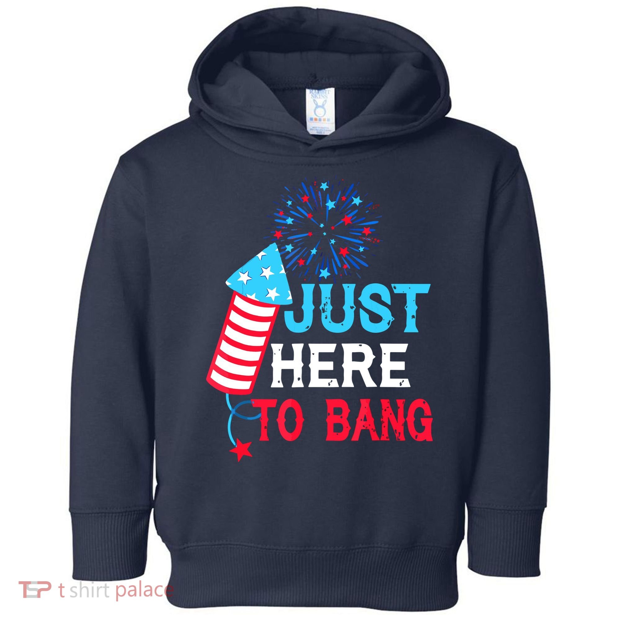 I'm Just Here To Bang Funny 4th July American Flag Toddler Hoodie