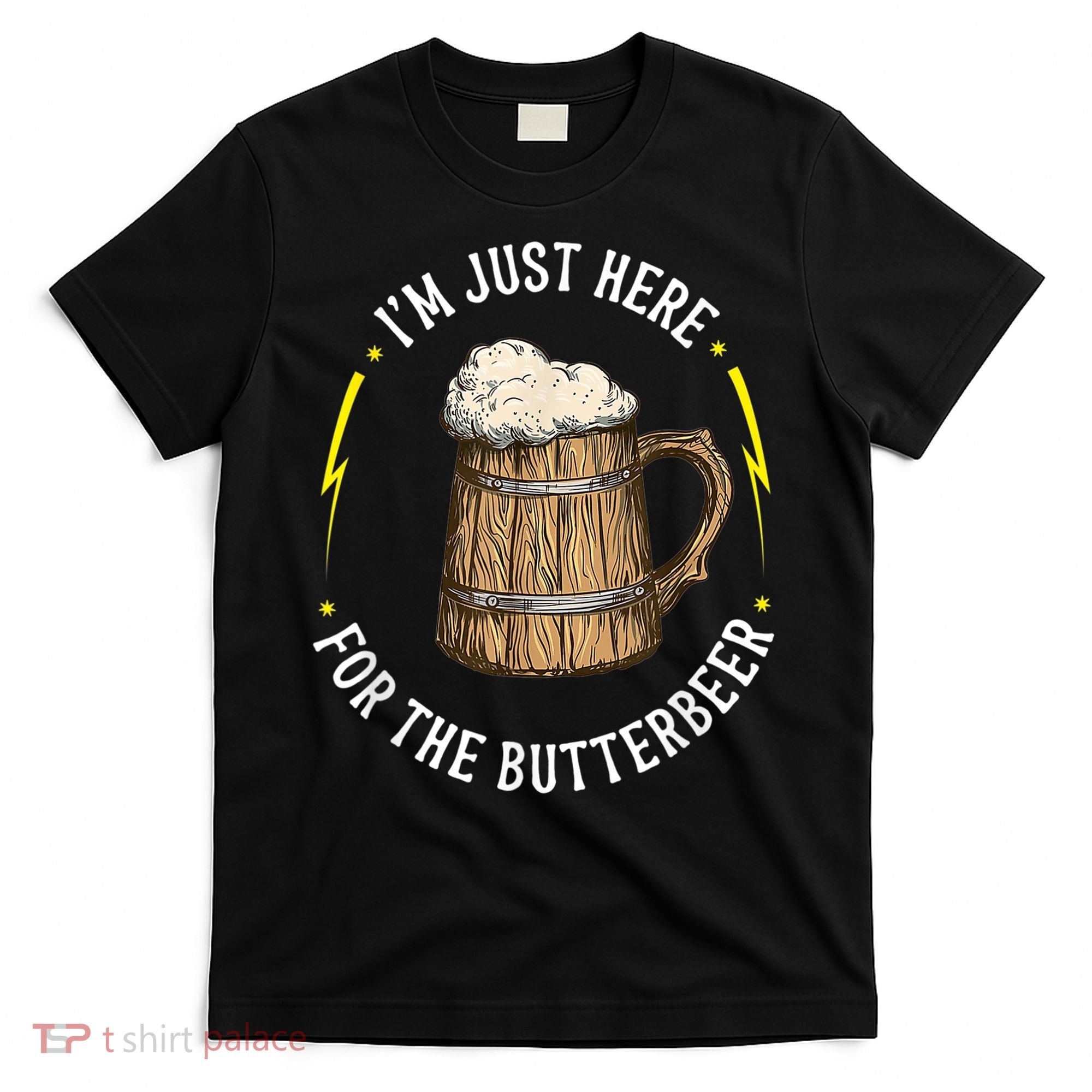 Im Just Here For The Butter Beer Butter Scotch Beer T-Shirt
