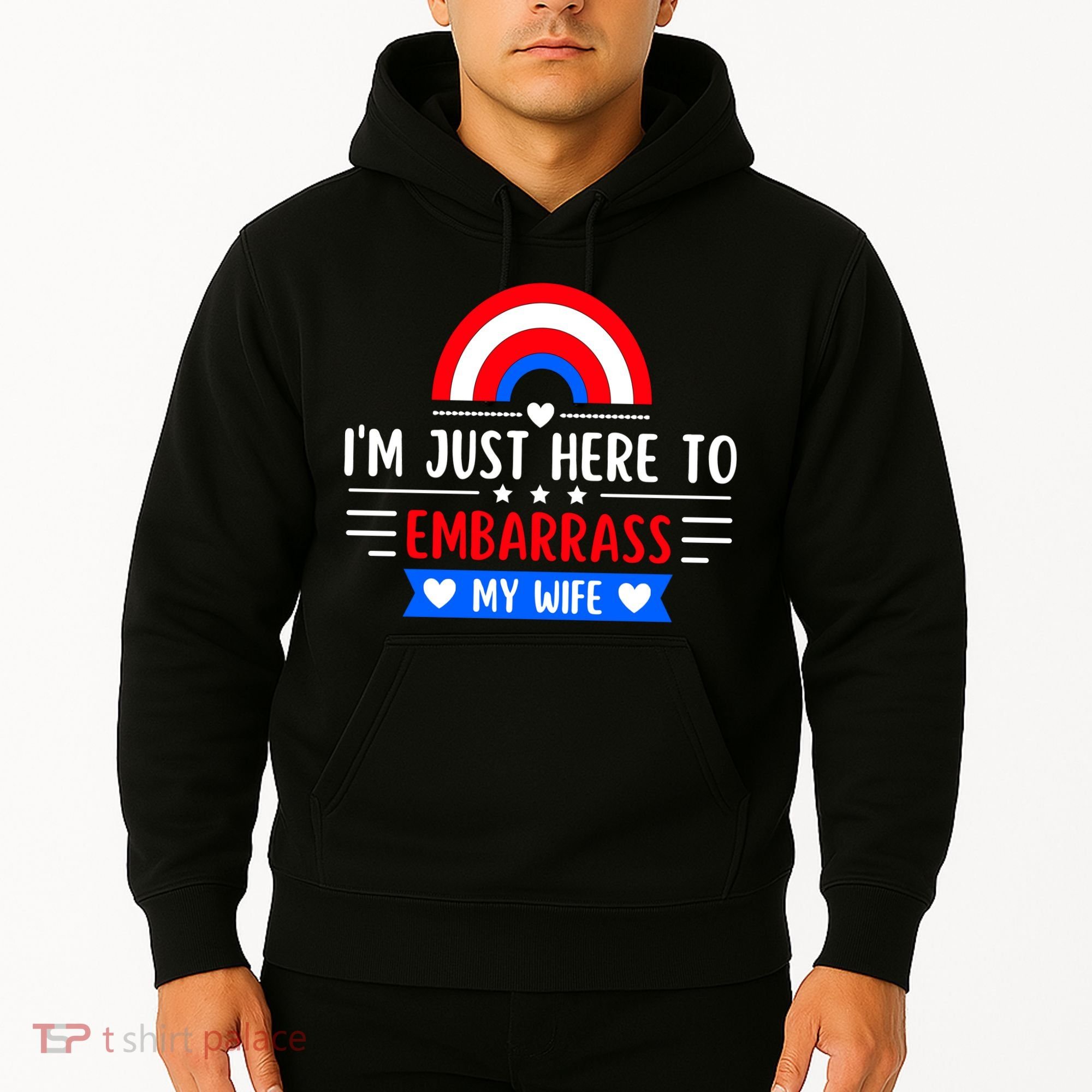 I'm Just Here To Embarrass My Wife Hoodie