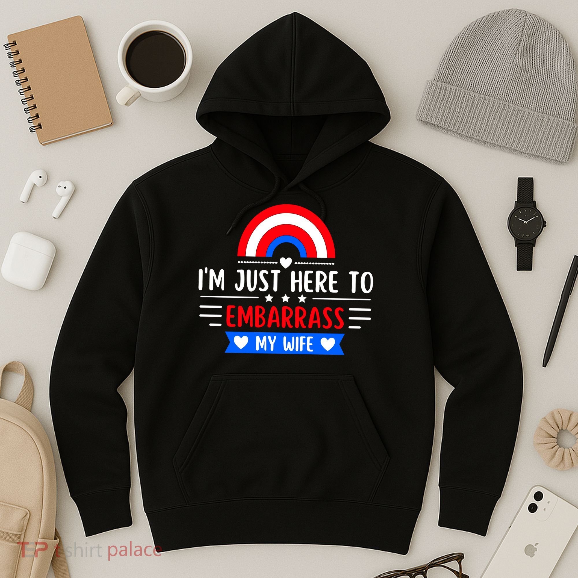 I'm Just Here To Embarrass My Wife Hoodie
